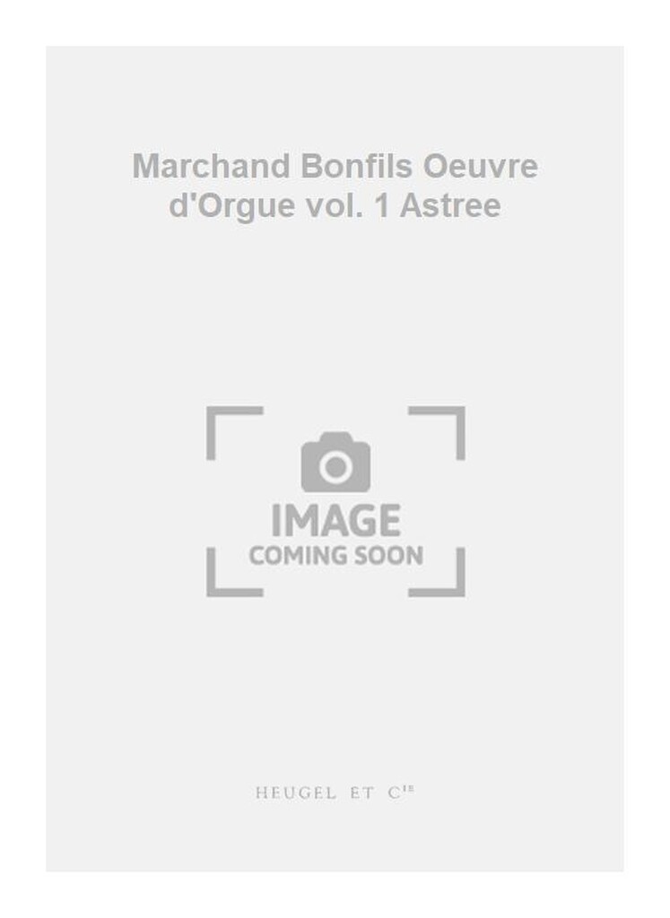Marchand Bonfils Oeuvre d'Orgue vol. 1 Astree